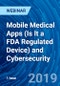 Mobile Medical Apps (Is It a FDA Regulated Device) and Cybersecurity - Webinar (Recorded) - Product Thumbnail Image