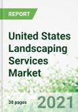 United States Landscaping Services Market 2021-2025- Product Image