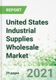 United States Industrial Supplies Wholesale Market 2021-2025- Product Image