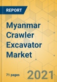 Myanmar Crawler Excavator Market - Strategic Assessment & Forecast 2021-2027- Product Image