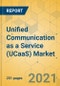 Unified Communication as a Service (UCaaS) Market - Global Outlook & Forecast 2021-2026 - Product Image
