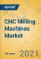 CNC Milling Machines Market - Global Outlook & Forecast 2021-2026 - Product Image