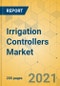 Irrigation Controllers Market - Global Outlook & Forecast 2021-2026 - Product Image