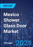 Mexico Shower Glass Door Market Research Report: By Product Type, Sales Channel, Glass Type, Door Type, Thickness, End User - Industry Analysis and Growth Forecast to 2030- Product Image