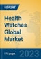 Health Watches Global Market Insights 2023, Analysis and Forecast to 2028, by Manufacturers, Regions, Technology, Application, Product Type - Product Image