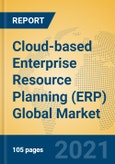 Cloud-based Enterprise Resource Planning (ERP) Global Market Insights 2021, Analysis and Forecast to 2026, by Manufacturers, Regions, Technology, Application- Product Image