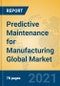 Predictive Maintenance for Manufacturing Global Market Insights 2021, Analysis and Forecast to 2026, by Manufacturers, Regions, Technology, Application, Product Type - Product Image