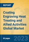 Coating Engraving Heat Treating and Allied Activities Global Market Insights 2023, Analysis and Forecast to 2028, by Market Participants, Regions, Technology, Application, Product Type- Product Image