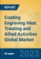 Coating Engraving Heat Treating and Allied Activities Global Market Insights 2023, Analysis and Forecast to 2028, by Market Participants, Regions, Technology, Application, Product Type - Product Image