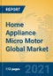 Home Appliance Micro Motor Global Market Insights 2021, Analysis and Forecast to 2026, by Manufacturers, Regions, Technology, Application, Product Type - Product Image