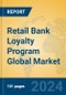 Retail Bank Loyalty Program Global Market Insights 2021, Analysis and Forecast to 2026, by Manufacturers, Regions, Technology, Application - Product Image