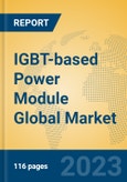 IGBT-based Power Module Global Market Insights 2023, Analysis and Forecast to 2028, by Manufacturers, Regions, Technology, Application, Product Type- Product Image