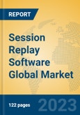Session Replay Software Global Market Insights 2023, Analysis and Forecast to 2028, by Market Participants, Regions, Technology, Application, Product Type- Product Image
