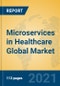 Microservices in Healthcare Global Market Insights 2021, Analysis and Forecast to 2026, by Manufacturers, Regions, Technology, Application, Product Type - Product Thumbnail Image
