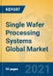 Single Wafer Processing Systems Global Market Insights 2021, Analysis and Forecast to 2026, by Manufacturers, Regions, Technology, Application - Product Thumbnail Image