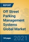Off Street Parking Management Systems Global Market Insights 2021, Analysis and Forecast to 2026, by Manufacturers, Regions, Technology, Application - Product Image
