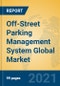 Off-Street Parking Management System Global Market Insights 2021, Analysis and Forecast to 2026, by Manufacturers, Regions, Technology, Application, Product Type - Product Image