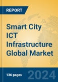 Smart City ICT Infrastructure Global Market Insights 2024, Analysis and Forecast to 2029, by Market Participants, Regions, Technology- Product Image