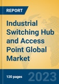 Industrial Switching Hub and Access Point Global Market Insights 2023, Analysis and Forecast to 2028, by Manufacturers, Regions, Technology, Product Type- Product Image