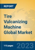 Tire Vulcanizing Machine Global Market Insights 2023, Analysis and Forecast to 2028, by Manufacturers, Regions, Technology, Application, Product Type- Product Image