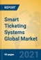 Smart Ticketing Systems Global Market Insights 2021, Analysis and Forecast to 2026, by Manufacturers, Regions, Technology, Application, Product Type - Product Image