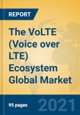 The VoLTE (Voice over LTE) Ecosystem Global Market Insights 2021, Analysis and Forecast to 2026, by Manufacturers, Regions, Technology, Application, Product Type- Product Image