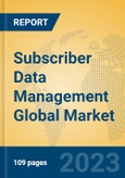 Subscriber Data Management Global Market Insights 2023, Analysis and Forecast to 2028, by Market Participants, Regions, Technology, Application, Product Type- Product Image