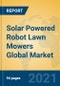 Solar Powered Robot Lawn Mowers Global Market Insights 2021, Analysis and Forecast to 2026, by Manufacturers, Regions, Technology, Application, Product Type - Product Image