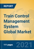 Train Control Management System Global Market Insights 2021, Analysis and Forecast to 2026, by Manufacturers, Regions, Technology, Application, Product Type- Product Image