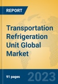 Transportation Refrigeration Unit Global Market Insights 2023, Analysis and Forecast to 2028, by Manufacturers, Regions, Technology, Application, Product Type- Product Image