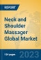 Neck and Shoulder Massager Global Market Insights 2023, Analysis and Forecast to 2028, by Manufacturers, Regions, Technology, Application, Product Type - Product Image