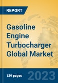 Gasoline Engine Turbocharger Global Market Insights 2023, Analysis and Forecast to 2028, by Manufacturers, Regions, Technology, Application, Product Type- Product Image