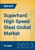 Superhard High Speed Steel Global Market Insights 2023, Analysis and Forecast to 2028, by Manufacturers, Regions, Technology, Application, Product Type- Product Image