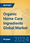 Organic Home Care Ingredients Global Market Insights 2024, Analysis and Forecast to 2029, by Manufacturers, Regions, Technology, Application- Product Image
