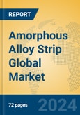 Amorphous Alloy Strip Global Market Insights 2024, Analysis and Forecast to 2029, by Manufacturers, Regions, Technology, Application, Product Type- Product Image