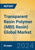Transparent Resin Polymer (MBS Resin) Global Market Insights 2024, Analysis and Forecast to 2029, by Manufacturers, Regions, Technology, Product Type- Product Image