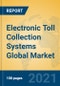 Electronic Toll Collection Systems Global Market Insights 2021, Analysis and Forecast to 2026, by Manufacturers, Regions, Technology, Application, Product Type - Product Image
