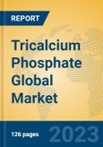 Tricalcium Phosphate Global Market Insights 2023, Analysis and Forecast to 2028, by Manufacturers, Regions, Technology, Application, Product Type- Product Image