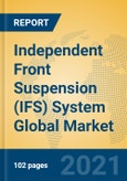 Independent Front Suspension (IFS) System Global Market Insights 2021, Analysis and Forecast to 2026, by Manufacturers, Regions, Technology, Application, Product Type- Product Image