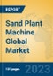 Sand Plant Machine Global Market Insights 2023, Analysis and Forecast to 2028, by Manufacturers, Regions, Technology, Application, Product Type - Product Thumbnail Image