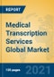 Medical Transcription Services Global Market Insights 2021, Analysis and Forecast to 2026, by Manufacturers, Regions, Technology, Application, Product Type - Product Image