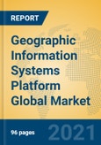 Geographic Information Systems Platform Global Market Insights 2021, Analysis and Forecast to 2026, by Manufacturers, Regions, Technology, Application, Product Type- Product Image
