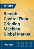 Remote Control Floor Grinding Machine Global Market Insights 2023, Analysis and Forecast to 2028, by Manufacturers, Regions, Technology, Application, Product Type- Product Image