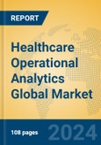 Healthcare Operational Analytics Global Market Insights 2024, Analysis and Forecast to 2029, by Market Participants, Regions, Technology, Application, Product Type- Product Image