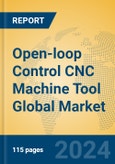 Open-loop Control CNC Machine Tool Global Market Insights 2024, Analysis and Forecast to 2029, by Manufacturers, Regions, Technology- Product Image