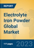 Electrolyte Iron Powder Global Market Insights 2023, Analysis and Forecast to 2028, by Manufacturers, Regions, Technology, Application, Product Type- Product Image