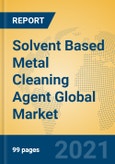 Solvent Based Metal Cleaning Agent Global Market Insights 2021, Analysis and Forecast to 2026, by Manufacturers, Regions, Technology, Application, Product Type- Product Image