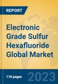 Electronic Grade Sulfur Hexafluoride Global Market Insights 2023, Analysis and Forecast to 2028, by Manufacturers, Regions, Technology, Application, Product Type- Product Image