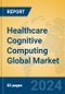 Healthcare Cognitive Computing Global Market Insights 2024, Analysis and Forecast to 2029, by Manufacturers, Regions, Technology, Application - Product Thumbnail Image