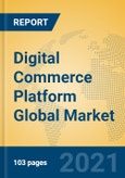 Digital Commerce Platform Global Market Insights 2021, Analysis and Forecast to 2026, by Manufacturers, Regions, Technology, Application, Product Type- Product Image